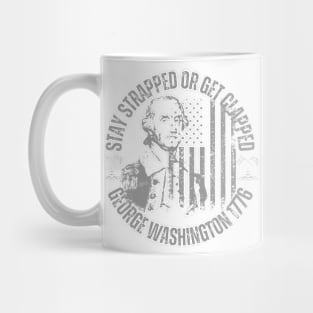 stay strapped or get clapped, george washington 1776, 4th of july Mug